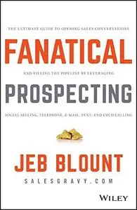Fanatical Prospecting: The Ultimate Guide to Opening Sales Conversations and Filling the Pipeline ...
