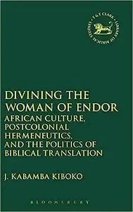 Divining the Woman of Endor: African Culture, Postcolonial Hermeneutics, and the Politics of Biblical Translation