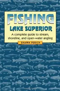 Fishing Lake Superior: A complete guide to stream, shoreline, and open-water angling [Repost]