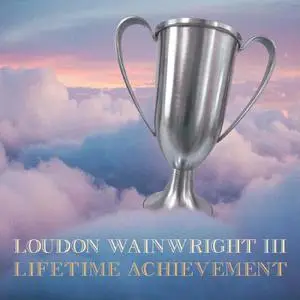Loudon Wainwright III - Lifetime Achievement (2022) [Official Digital Download 24/88]