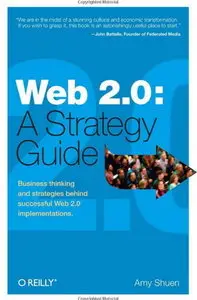Web 2.0: A Strategy Guide: Business thinking and strategies behind successful Web 2.0 implementations.