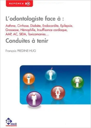 L'odontologiste face à : Asthme, Cirrhose, Diabète, Endocardite... Conduites à tenir