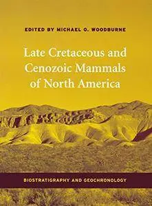 Late Cretaceous and Cenozoic Mammals of North America: Biostratigraphy and Geochronology(Repost)