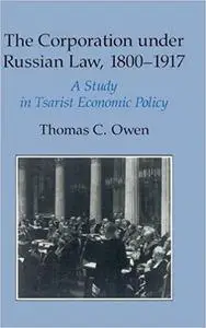 The Corporation under Russian Law, 1800-1917: A Study in Tsarist Economic Policy (Repost)