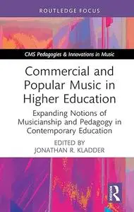 Commercial and Popular Music in Higher Education: Expanding Notions of Musicianship and Pedagogy in Contemporary Education