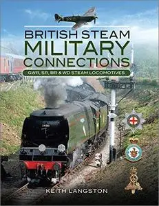 British Steam: Military Connections: GWR, SR, BR & WD Steam Locomotives