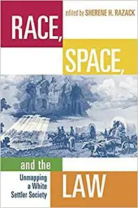 Race, Space, and the Law: Unmapping a White Settler Society