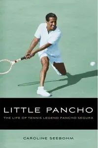 Little Pancho: The Life of Tennis Legend Pancho Segura