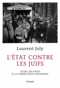 Laurent Joly, "L'État contre les juifs: Vichy, les nazis et la persécution antisémite"