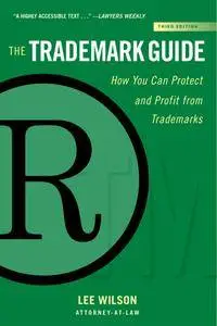 The Trademark Guide: How You Can Protect and Profit from Trademarks, 3rd Edition
