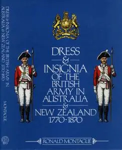 Dress and Insignia of the British Army in Australia and New Zealand 1770-1870