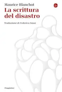 Maurice Blanchot - La scrittura del disastro