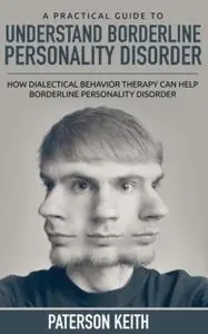 «A Practical Guide to Understand Borderline Personality Disorder» by Paterson Keith