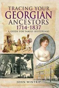 Tracing Your Georgian Ancestors 1714–1837: A Guide for Family Historians (Tracing Your Ancestors)