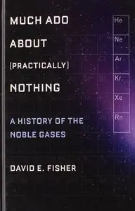 Much Ado about (Practically) Nothing: A History of the Noble Gases