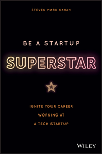 Be a Startup Superstar : Ignite Your Career Working at a Tech Startup