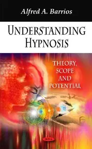 Understanding Hypnosis: Theory, Scope and Potential