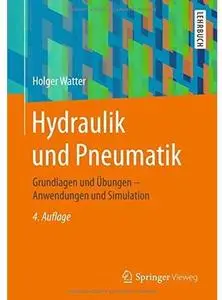 Hydraulik und Pneumatik: Grundlagen und Übungen - Anwendungen und Simulation (Auflage: 4)