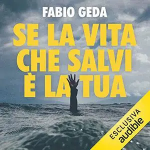 «Se la vita che salvi è la tua» by Fabio Geda