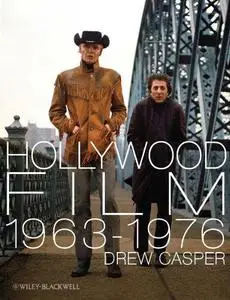 Hollywood Film 1963-1976: Years of Revolution and Reaction