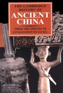 The Cambridge History of Ancient China: From the Origins of Civilization to 221 BC (repost)