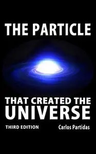 THE PARTICLE THAT CREATED THE UNIVERSE