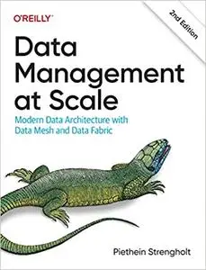 Data Management at Scale: Modern Data Architecture with Data Mesh and Data Fabric Ed 2