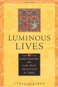 Luminous Lives: The Story of the Early Masters of the Lam'bras in Tibet