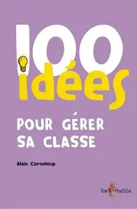 Alain Corneloup, "100 idées pour gérer sa classe"