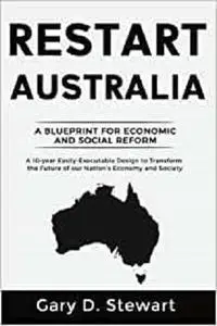 Restart Australia: A Blueprint for Economic & Social Reform (Drain the Swamp Books)