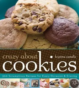 Crazy About Cookies: 300 Scrumptious Recipes for Every Occasion & Craving (Repost)