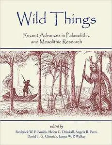 Wild Things: Recent advances in Palaeolithic and Mesolithic Research