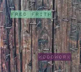 Fred Frith - Woodwork / Live At Ateliers Claus (2019) {Klanggalerie gg30}
