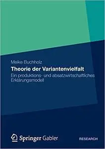 Theorie der Variantenvielfalt: Ein produktions- und absatzwirtschaftliches Erklärungsmodell