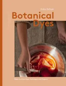 Botanical Dyes: Plant-to-Print Dyes, Techniques and Projects (By Hand)