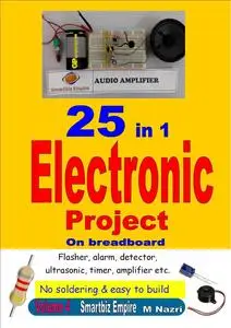 25 in 1 Electronic Project On Breadboard: Flasher, alarm, detector, ultrasonic, timer, amplifier, no soldering & easy to build