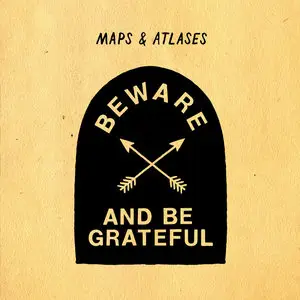 Maps & Atlases - Beware And Be Grateful (2012)