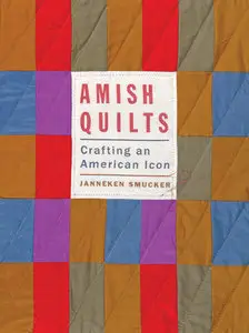 Amish Quilts: Crafting an American Icon