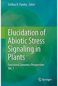Elucidation of Abiotic Stress Signaling in Plants: Functional Genomics Perspectives, Volume 1