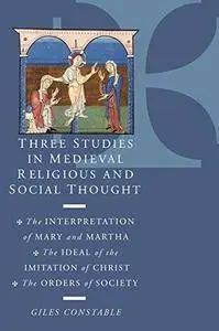 Three Studies in Medieval Religious and Social Thought: The Interpretation of Mary and Martha, the Ideal of the Imitation of Ch