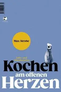 Max Strohe - Kochen am offenen Herzen