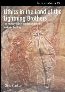 Lithics in the Land of the Lightning Brothers: The Archaeology of Wardaman Country, Northern Territory