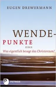 Wendepunkte - oder Was eigentlich besagt das Christentum?