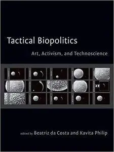 Tactical Biopolitics: Art, Activism, and Technoscience