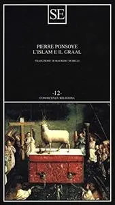 Pierre Ponsoye, "L'Islam et le Graal : Etude sur l'ésotérisme du Parzival de Wolfram von Eschenbach"