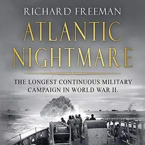 Atlantic Nightmare: The Longest Continuous Military Campaign in World War Ii [Audiobook]