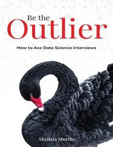 Be the Outlier : How to Ace Data Science Interviews
