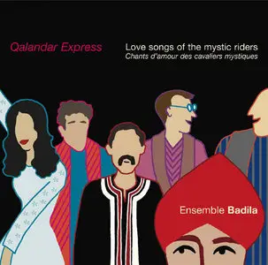 Qalandar Express ~ Love Songs Of Mystic Riders (by The Badila Ensemble)