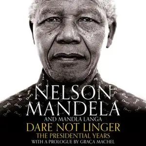 «Dare Not Linger: The Presidential Years» by Nelson Mandela,Mandla Langa