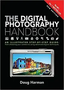 The Digital Photography Handbook: An Illustrated Step-by-step Guide